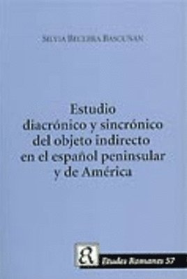 bokomslag Estudio diacrónico y sincrónico del objeto indirecto en el español peninsular y de América