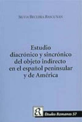 Estudio diacrónico y sincrónico del objeto indirecto en el español peninsular y de América 1