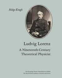 bokomslag Ludvig Lorenz: A Nineteenth-Century Theoretical Physicist
