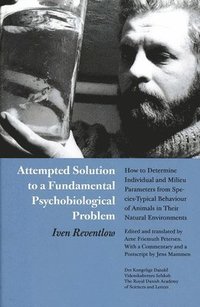 bokomslag Attempted Solution to a Fundamental Psychobiological Problem: How to Determine Individual and Milieu Parameters from Species-Typical Behaviour of Anim
