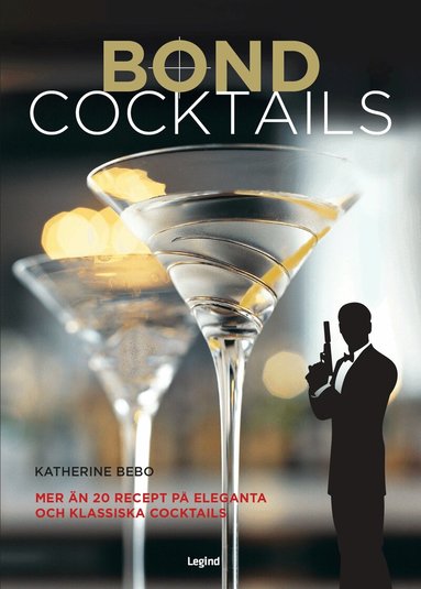 Katherine Bebo - Bond-cocktails : över 20 klassiska cocktailrecept för den hemliga agenten i oss alla, Inbunden