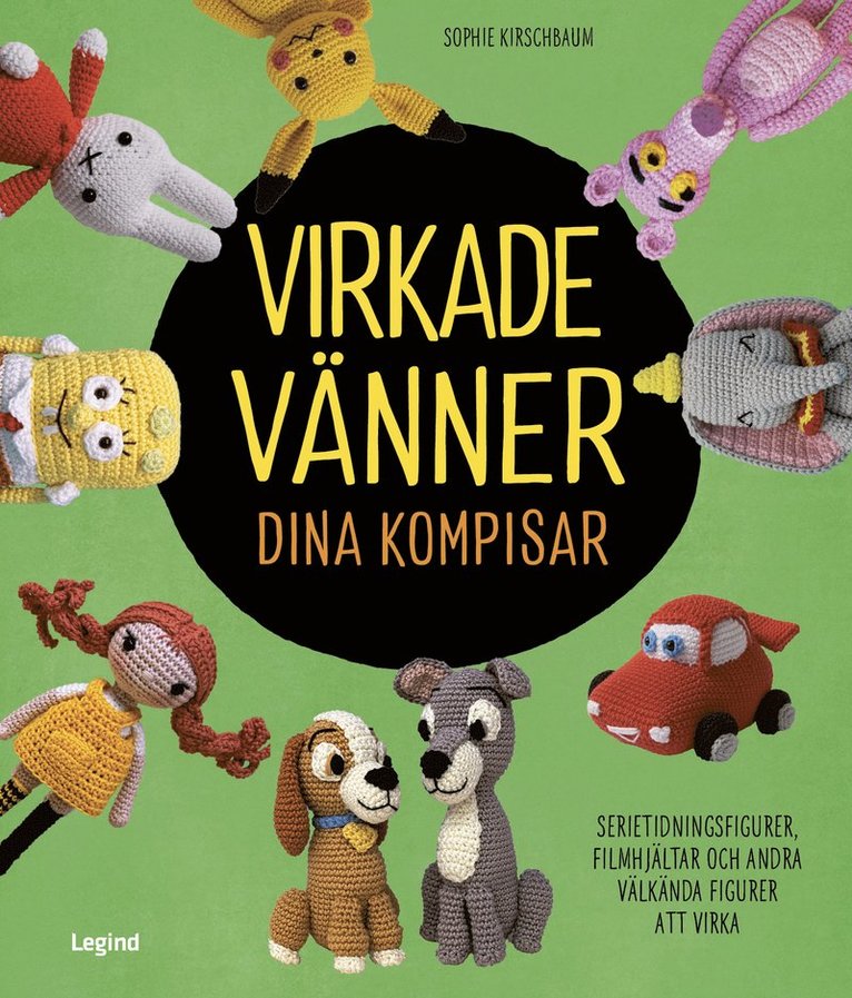 Sophie Kirschbaum - Virkade vänner dina kompisar : serietidningsfigurer, filmhjältar och andra populära figurer som du kan virka, Inbunden