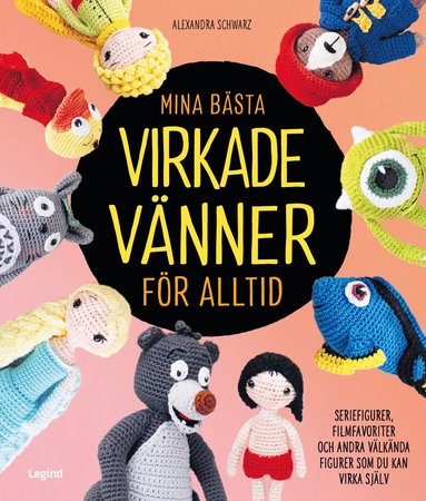 bokomslag Mina bästa virkade vänner för alltid : seriefigurer, filmfavoriter och andra välkända figurer som du kan virka själv