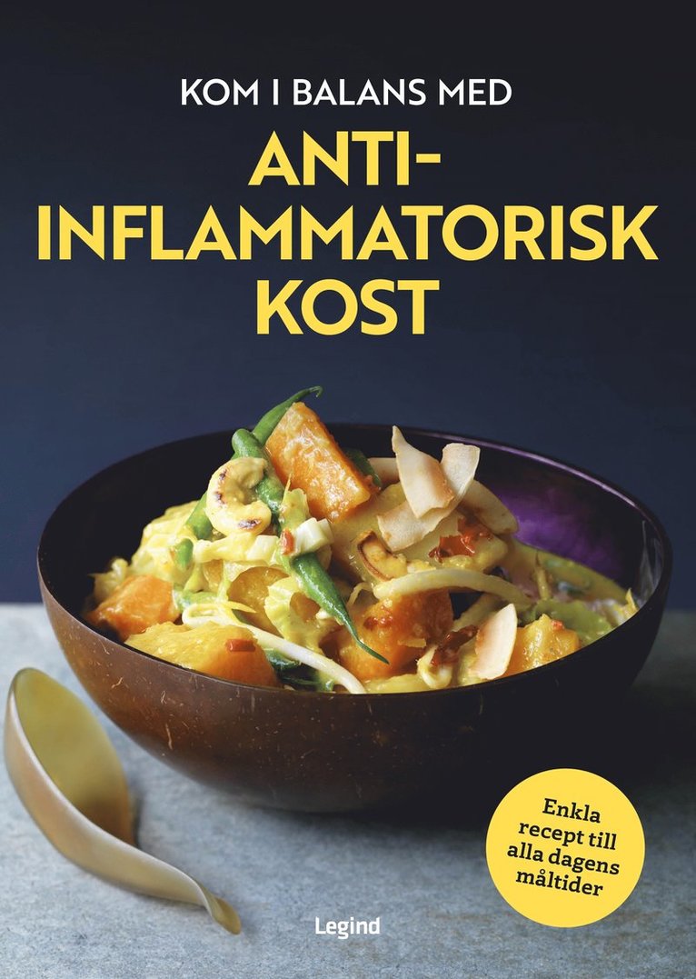 Kom i balans med antiinflammatorisk kost : enkla recept till alla dagens måltider