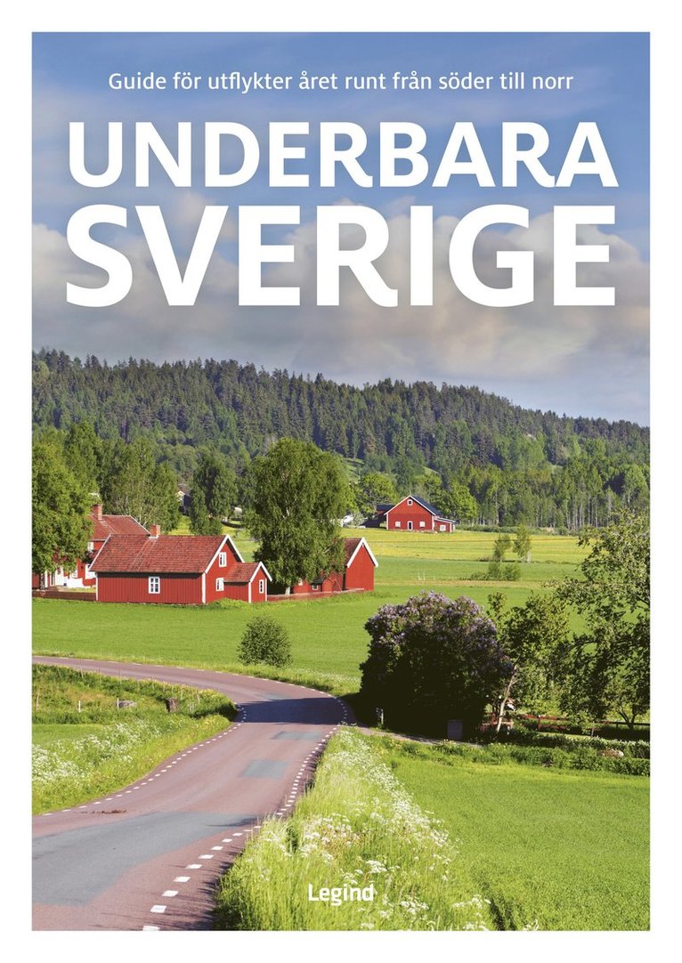 Underbara Sverige : guide för utflykter året runt från söder till norr 1