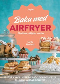 bokomslag Baka med airfryer : snabbare, billigare, enklare