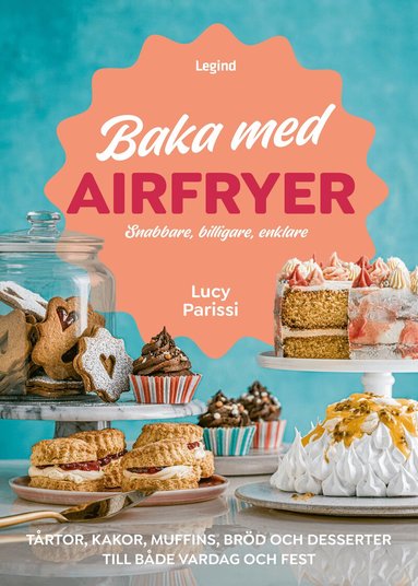 Lucy Parissi - Baka med airfryer : snabbare, billigare, enklare, Inbunden