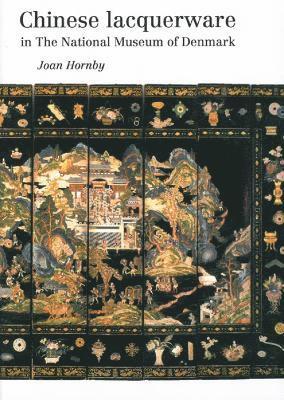 Joan Hornby - Chinese Lacquerware in The National Museum of Denmark, Häftad