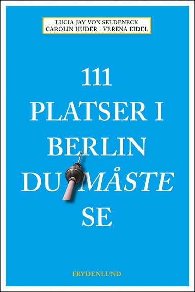 Lucia Jay von Seldeneck, Carolin Huder - 111 platser i Berlin du måste se, Häftad