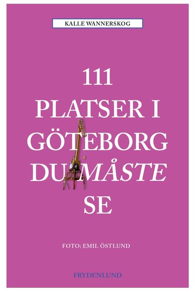 Kalle Wannerskog - 111 platser i Göteborg du måste se, Häftad