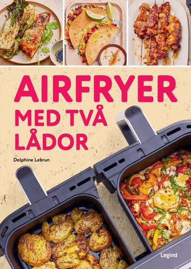 Delphine Lebrun - Airfryer med två lådor : dubbel så bra, Inbunden