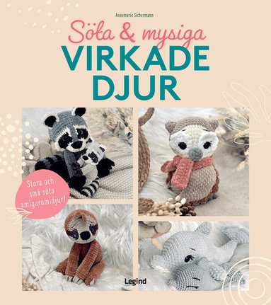 Annemarie Sichermann - Söta och mysiga virkade djur : Stora och små söta amigurumidjur!, Inbunden