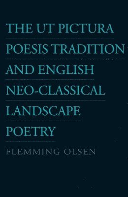 bokomslag Ut Pictura Poesis Tradition & English Neo-Classical Landscape Poetry