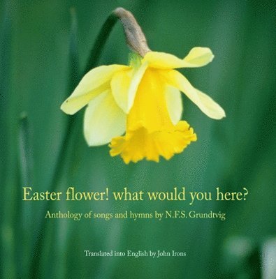 Nikolai Frederik Severin Grundtvig - Easter Flower! What Would You Here?, Häftad