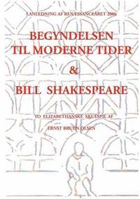 bokomslag Begyndelsen til moderne tider & Bill Shakespeare