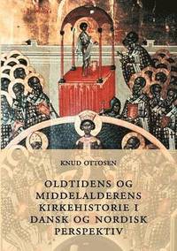bokomslag Oldtidens og middelalderens kirkehistorie i dansk og nordisk perspektiv