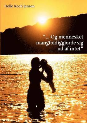 bokomslag "... Og mennesket mangfoldiggjorde sig ud af intet"