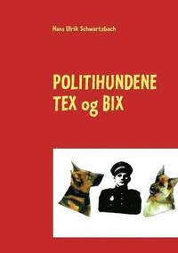 bokomslag Politihundene TEX og BIX