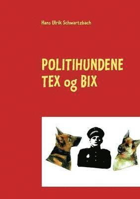 bokomslag Politihundene TEX og BIX