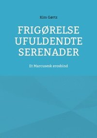 bokomslag Frigrelse Ufuldendte serenader