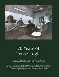 bokomslag 70 Years of Tense-Logic: Logic and Philosophy of Time, Vol. 6