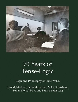 bokomslag 70 Years of Tense-Logic: Logic and Philosophy of Time, Vol. 6