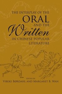 bokomslag The Interplay of the Oral and the Written in Chinese Popular Literature