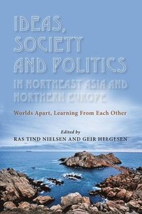 bokomslag Ideas, Society and Politics in Northeast Asia and Northern Europe