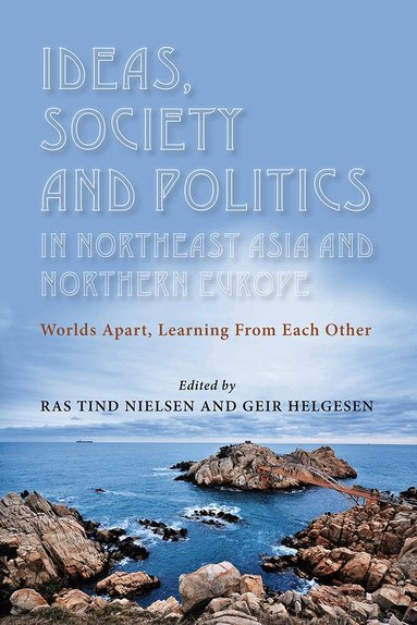 Ras Tind Nielsen, Geir Helgesen - Ideas, Society and Politics in Northeast Asia and Northern Europe, Häftad