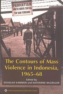 Contours of Mass Violence in Indonesia, 1965-1968