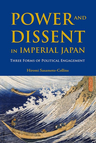 Hiromi Sasamoto-Collins - Power and Dissent in Imperial Japan, Häftad