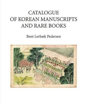 Bent Lerbaek Pedersen - Catalogue of Korean Manuscripts and Rare Books, Inbunden