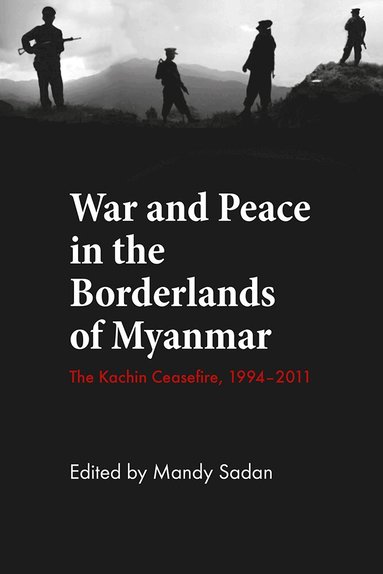 Mandy Sadan - War and Peace in the Borderlands of Myanmar, Inbunden