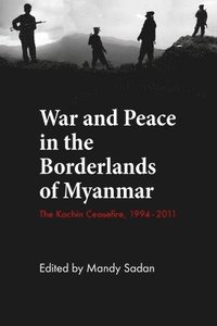 bokomslag War and Peace in the Borderlands of Myanmar