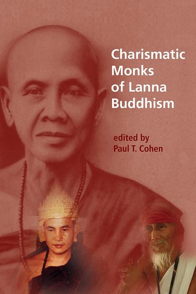 Paul T. Cohen, Paul T. Cohen - Charismatic Monks of Lanna Buddhism, Inbunden