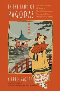 bokomslag In the Land of Pagodas: A Classic Account of Travel in Hong Kong, Macao, Shanghai, Hubei, Hunan and Guizhou