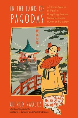 In the Land of Pagodas: A Classic Account of Travel in Hong Kong, Macao, Shanghai, Hubei, Hunan and Guizhou
