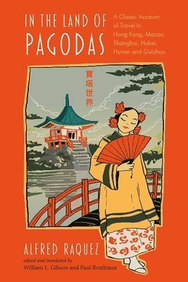 In the Land of Pagodas: A Classic Account of Travel in Hong Kong, Macao, Shanghai, Hubei, Hunan and Guizhou 1