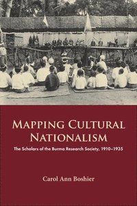 bokomslag Mapping Cultural Nationalism: The Scholars of the Burma Research Society, 1910-1935