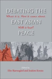 bokomslag Debating the East Asian Peace: What it is. How it Came About. Will it Last?