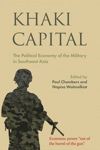bokomslag Khaki Capital: The Political Economy of the Military in Southeast Asia