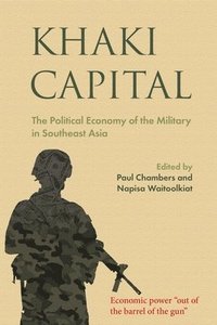 bokomslag Khaki Capital: The Political Economy of the Military in Southeast Asia