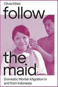 bokomslag Follow the Maid: Domestic Worker Migration in and from Indonesia