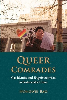 Hongwei Bao - Queer Comrades: Gay Identity and Tongzhi Activism in Postsocialist China, Häftad