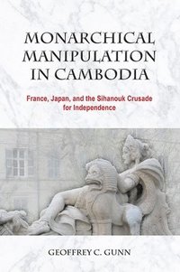 bokomslag Monarchical Manipulation in Cambodia