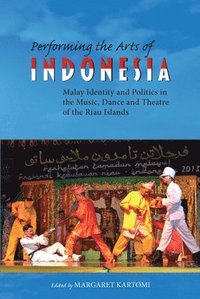 bokomslag Performing the Arts of Indonesia: Malay Identity and Politics in the Music, Dance and Theatre of the Riau Islands