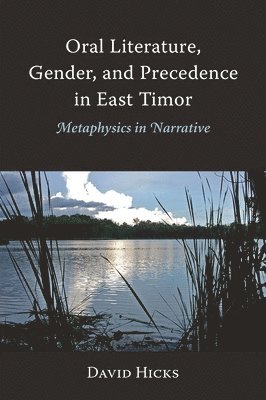 David Hicks - Oral Literature, Gender, and Precedence in East Timor, Häftad