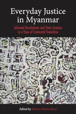 bokomslag Everyday Justice in Myanmar: Informal Resolutions and State Evasion in a Time of Contested Transition