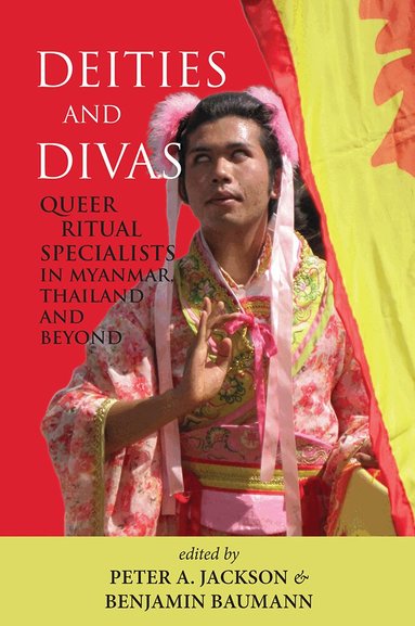 Peter A. Jackson, Benjamin Baumann - Deities and Divas: Queer Ritual Specialists in Myanmar, Thailand and Beyond, Häftad