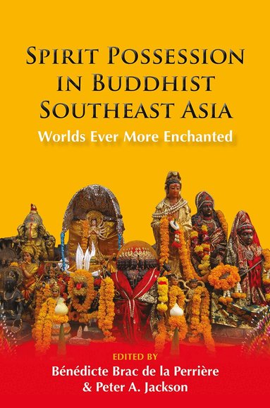 Bénédicte Brac de la Perrière, Peter A. Jackson - Spirit Possession in Buddhist Southeast Asia, Inbunden